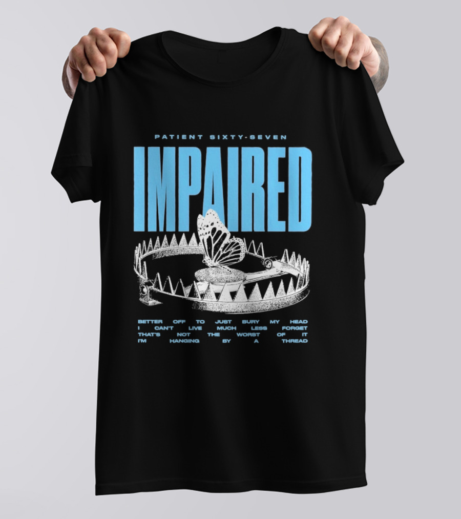 Patient Sixty Seven Impaired Butterfly Trap Stay Out Of Harm Wrap My Head T-Shirt