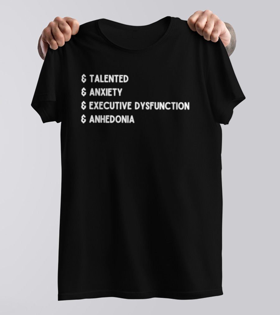 Talented Anxiety Executive Dysfunction Anhedonia T-Shirt