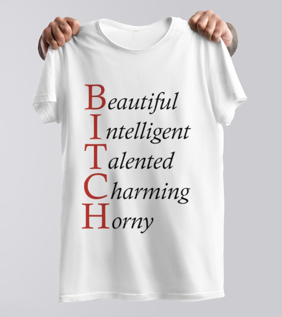 Beautiful Intelligent Talented Charming Horny Acronym Humor T-Shirt