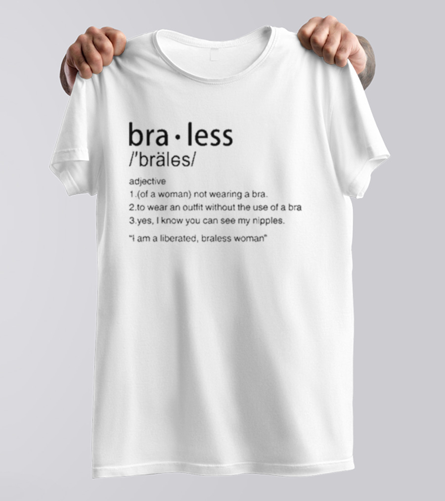 Braless Definition Not Wearing A Bra Outfit Statement Listener Can See Nipples T-Shirt
