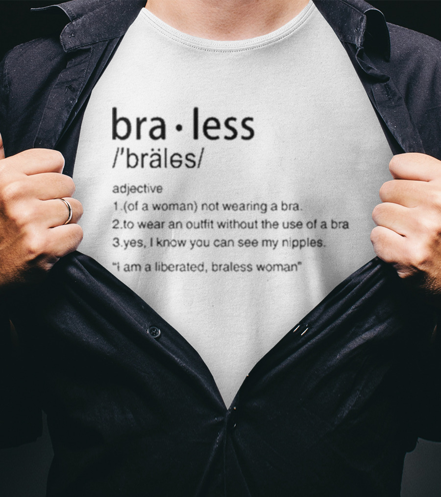 Braless Definition Not Wearing A Bra Outfit Statement Listener Can See Nipples T-Shirt