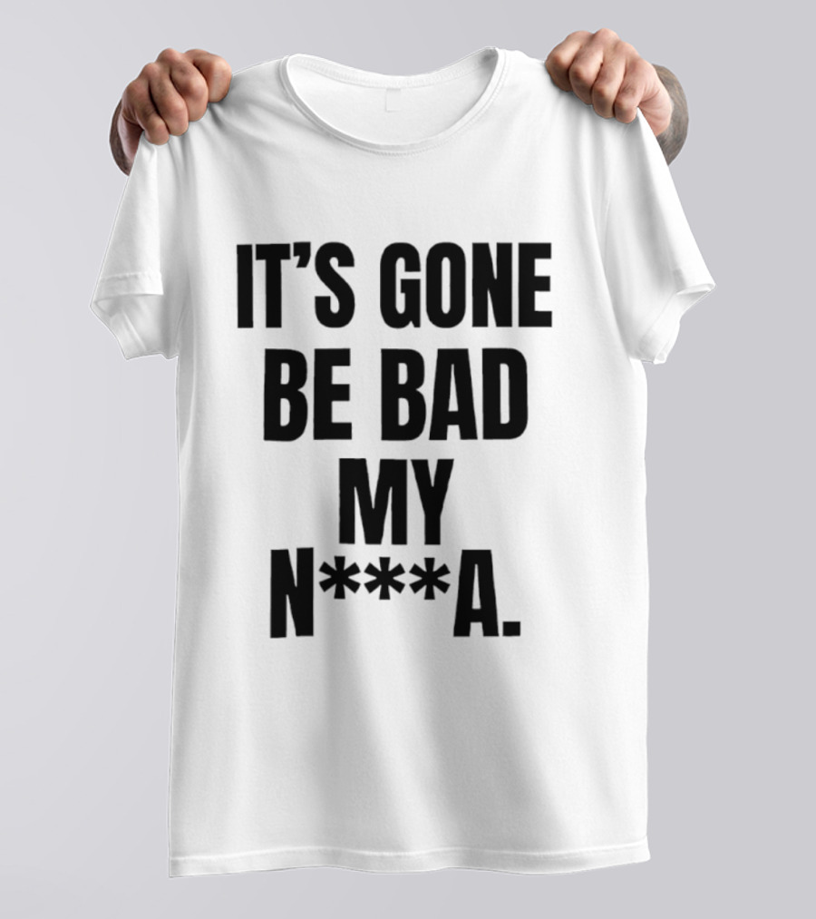 Dustin Poirier It’s Gone Be Bad My Nigga Hot T-Shirt