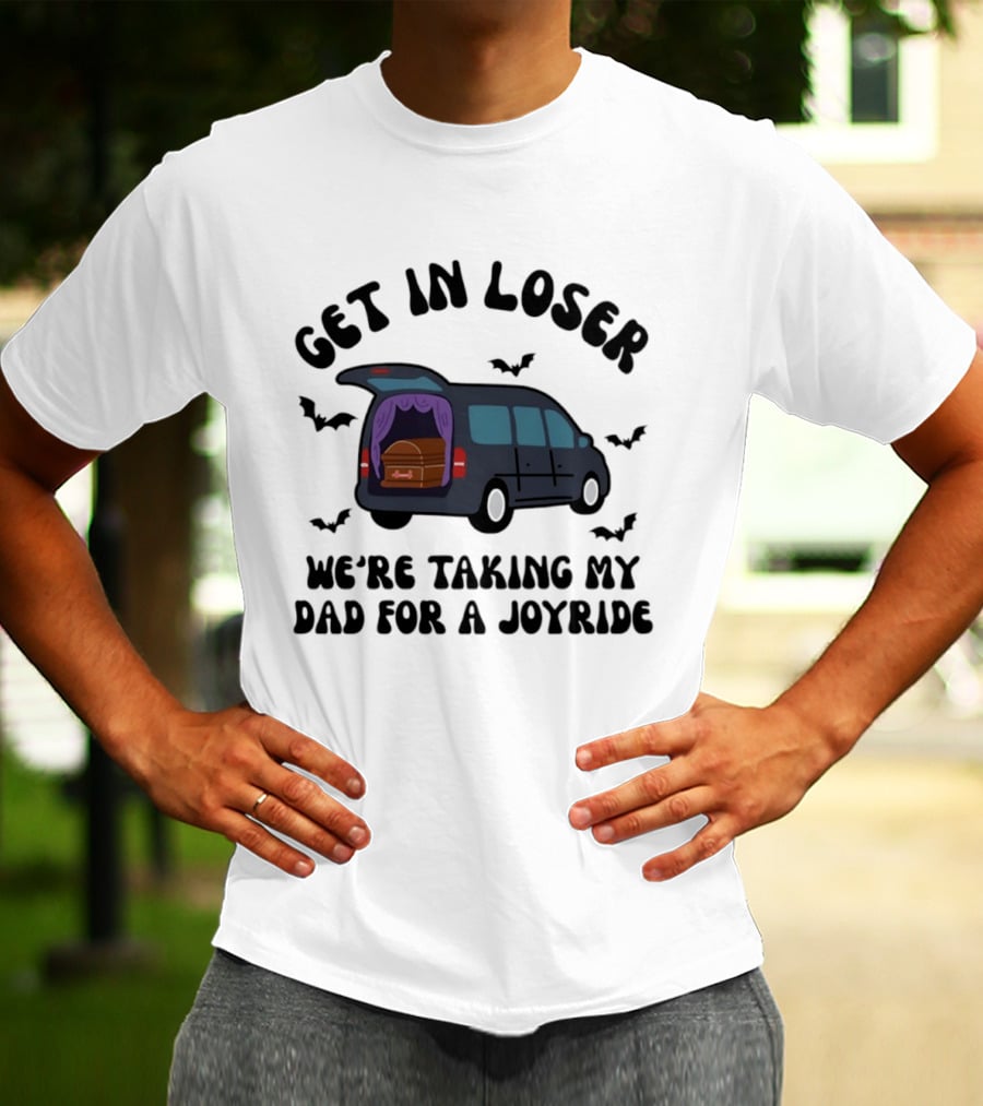 Get In Loser Halloween Hearse Joyride With Dad T-Shirt