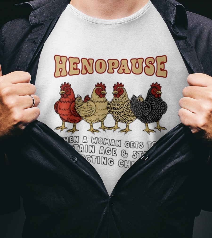Henopause When A Woman Gets To A Certain Age And Starts Collecting Chickens T-Shirt