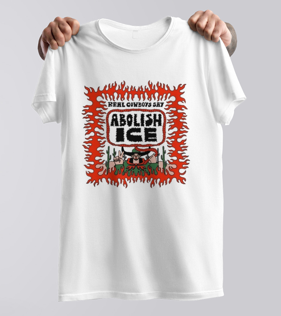 Real Cowboys Say Abolish Ice Flaming Graphic Protest T-Shirt