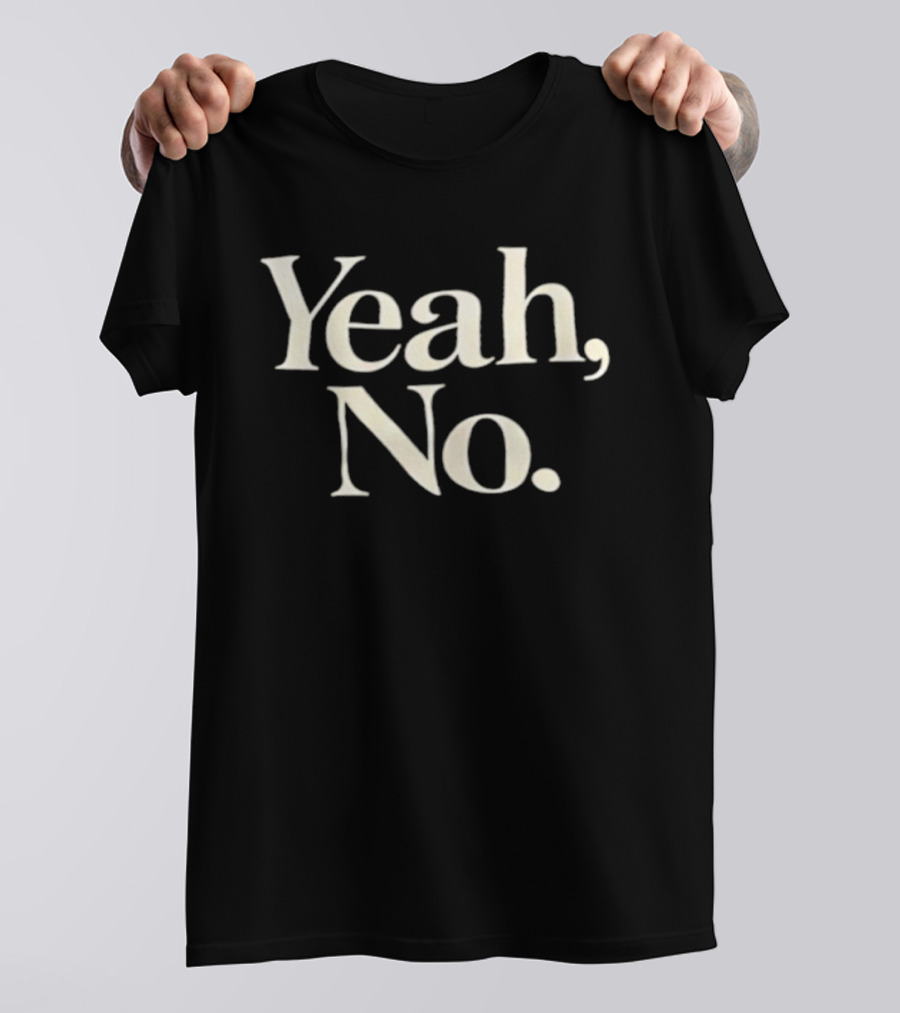 Yeah No T-Shirt