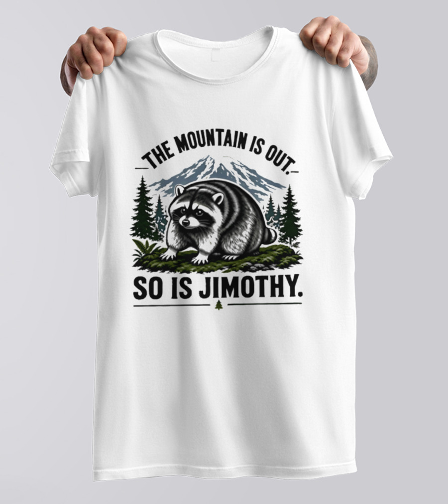 The Mountain Is Out So Is Jimothy Raccoon In Forest Landscape With Majestic Mountains T-Shirt