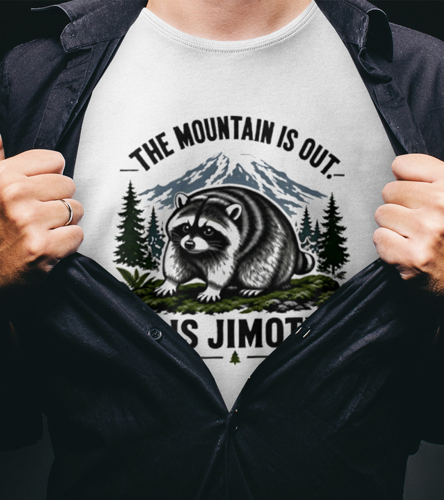 The Mountain Is Out So Is Jimothy Raccoon In Forest Landscape With Majestic Mountains T-Shirt