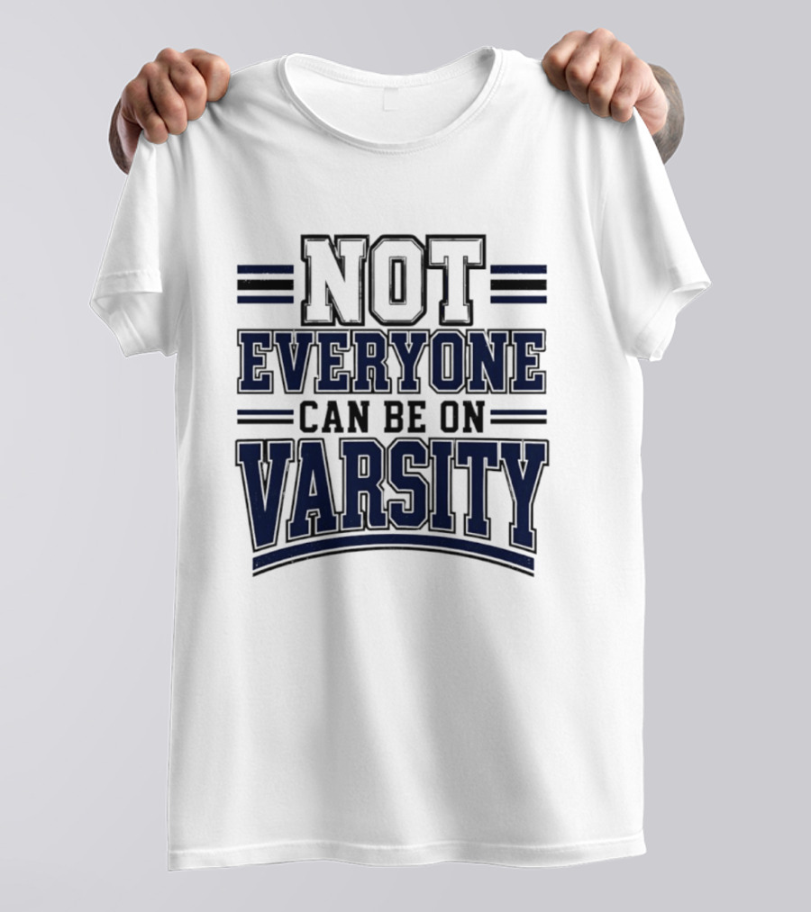 Not Everyone Can Be On Varsity T-Shirt