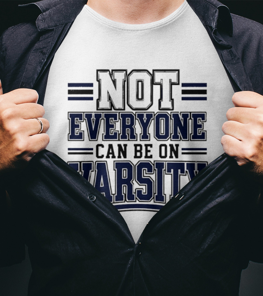 Not Everyone Can Be On Varsity T-Shirt