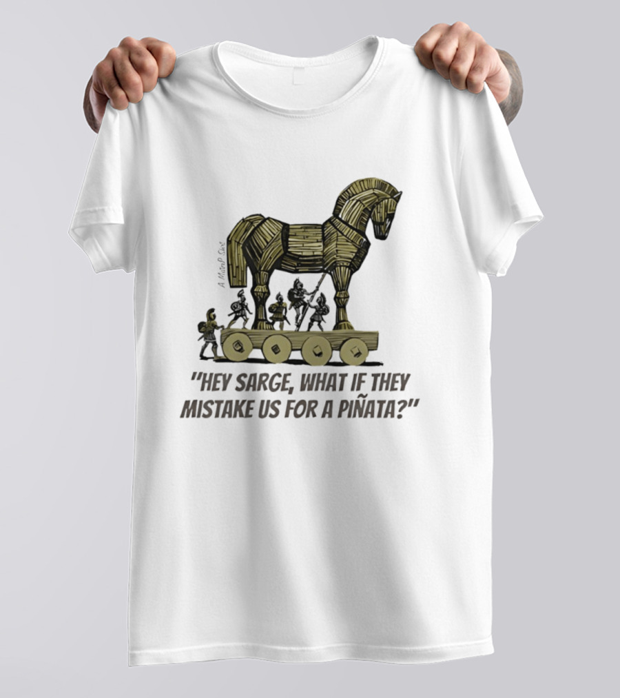 Trojan Horse Hey Sarge What If They Mistake Us For A Piñata Icons And Concept T-Shirt