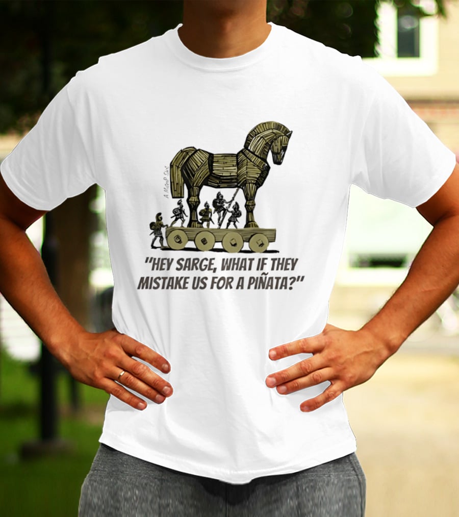 Trojan Horse Hey Sarge What If They Mistake Us For A Piñata Icons And Concept T-Shirt