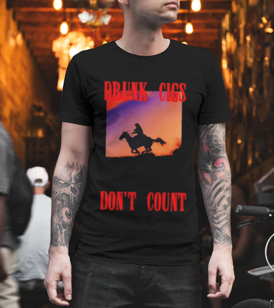 Drunk Cigs Don't Count Cowboy Horse Western T-Shirt