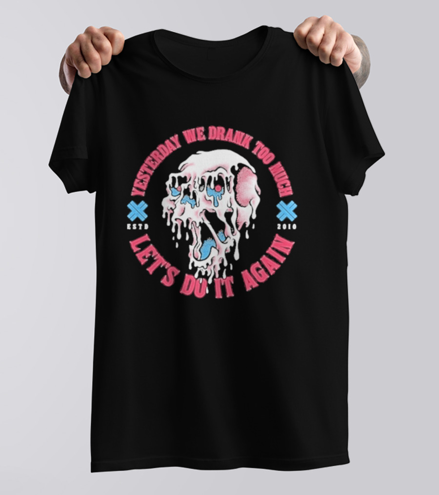 Electric Callboy Yesterday We Drank Too Much Let's Do It Again Est 2010 Skull T-Shirt