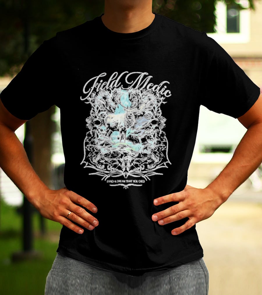 Field Medic I Had A Dream That You Died Elk T-Shirt