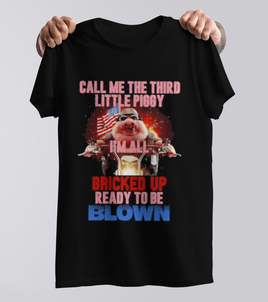 Call Me The Third Little Piggy I'm All Bricked Up Ready To Be Blown USA Flag Motorcycle T-Shirt