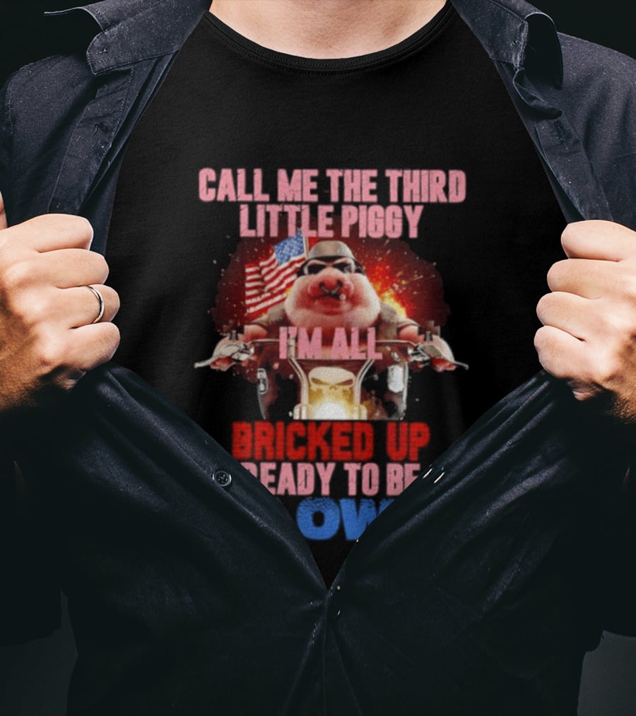 Call Me The Third Little Piggy I'm All Bricked Up Ready To Be Blown USA Flag Motorcycle T-Shirt