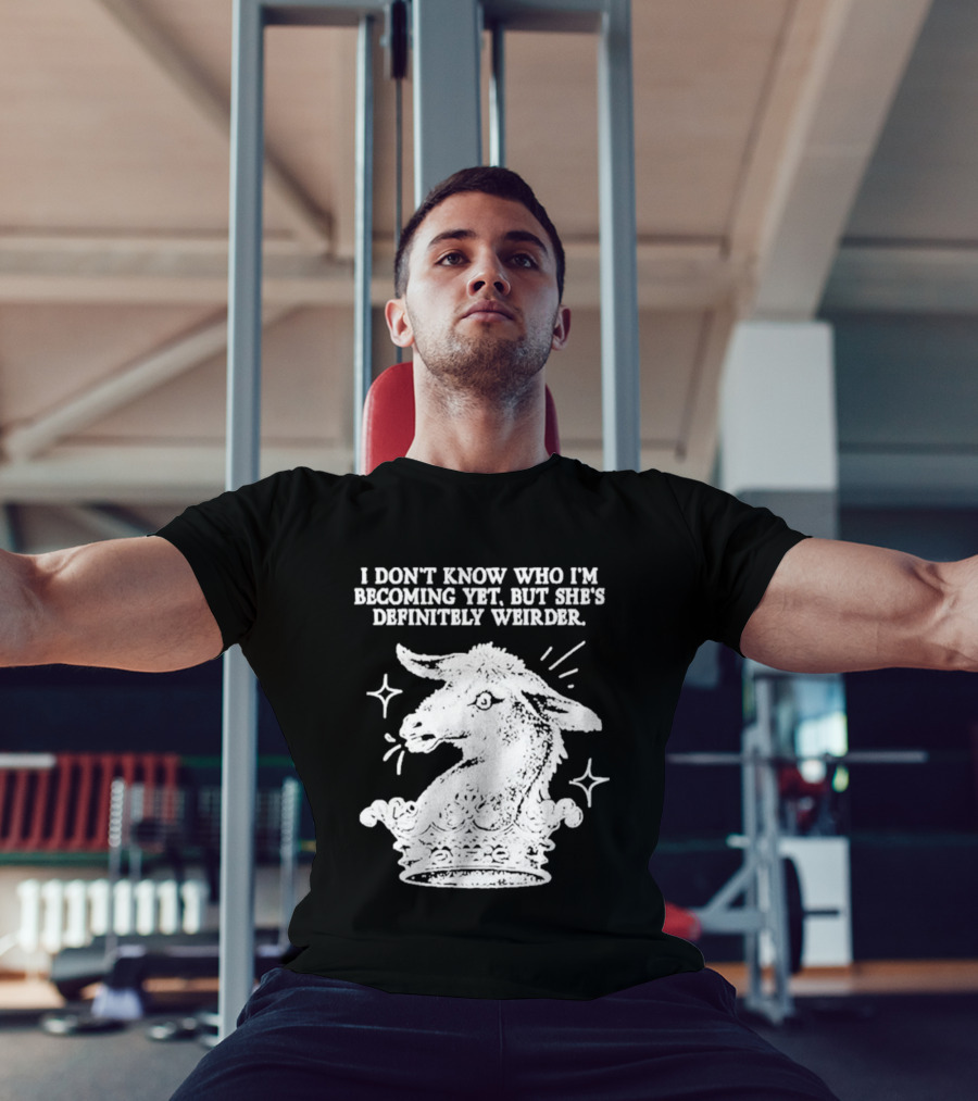 I Don't Know Who I'm Becoming Yet But She's Definitely Weirder Goat T-Shirt