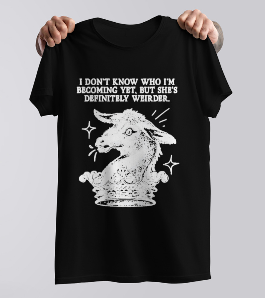 I Don't Know Who I'm Becoming Yet But She's Definitely Weirder Goat T-Shirt