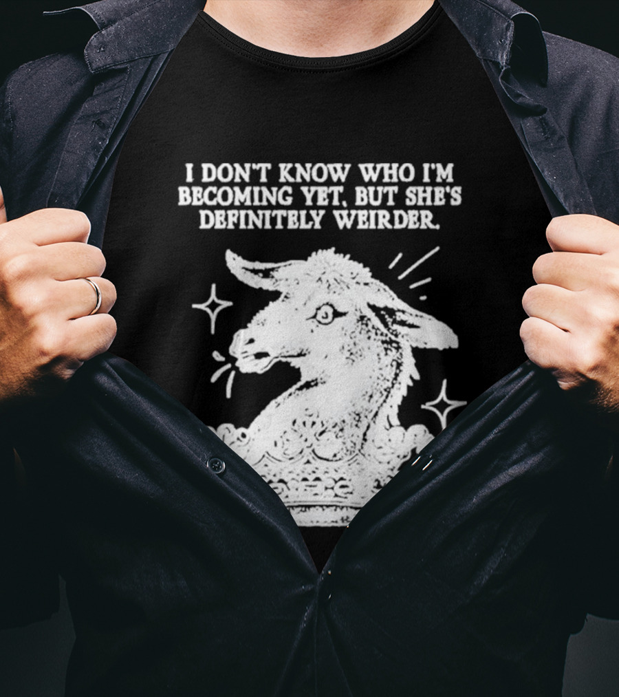 I Don't Know Who I'm Becoming Yet But She's Definitely Weirder Goat T-Shirt