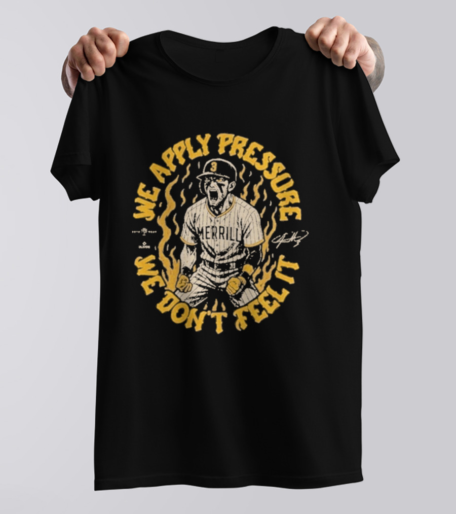 Jackson Merrill We Apply Pressure We Don't Feel It San Diego Padres T-Shirt