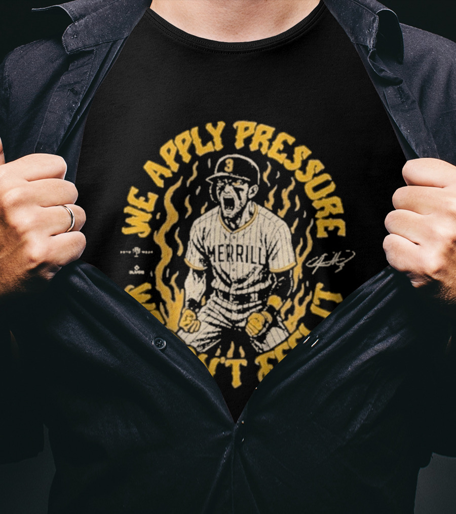 Jackson Merrill We Apply Pressure We Don't Feel It San Diego Padres T-Shirt