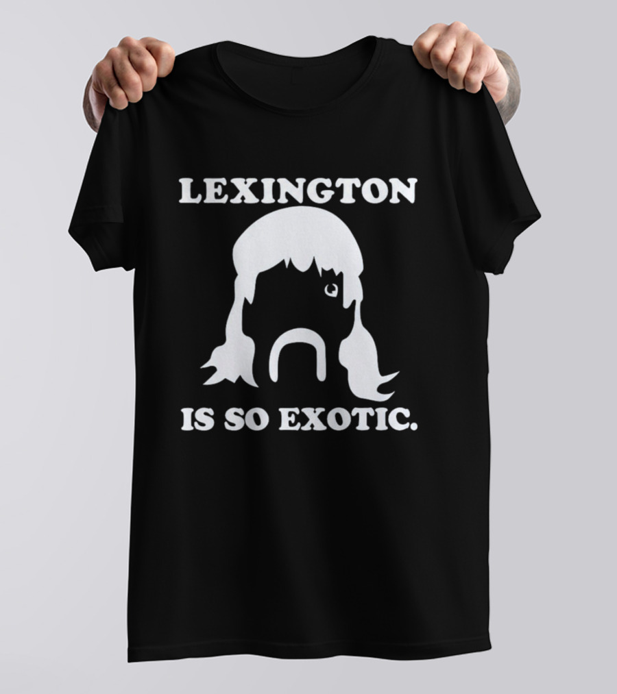 Lexington Is So Exotic Mullet Mustache T-Shirt