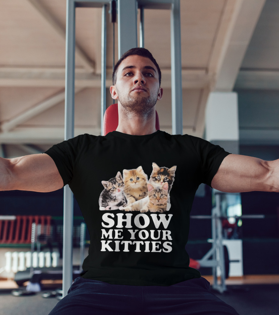 Show Me Your Kitties Cute Adorable Kitten Cats T-Shirt