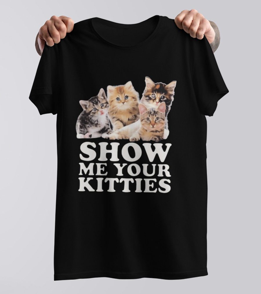 Show Me Your Kitties Cute Adorable Kitten Cats T-Shirt