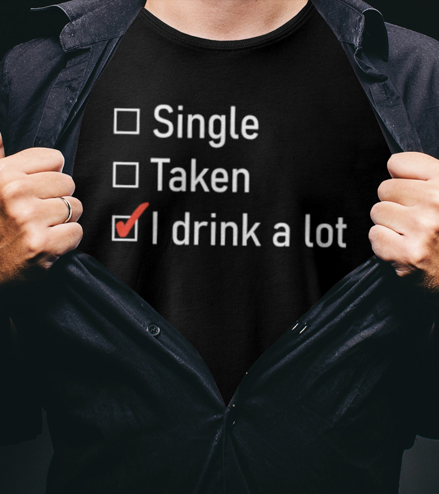 Single Taken I Drink A Lot Checkbox Humor T-Shirt