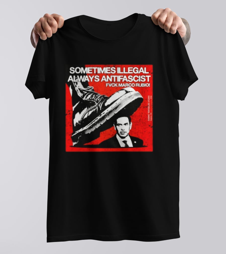 Sometimes Illegal Always Antifascist Fvck Marco Rubio Boot Political Activism Cosmic X Vertiales Studio 2023 T-Shirt