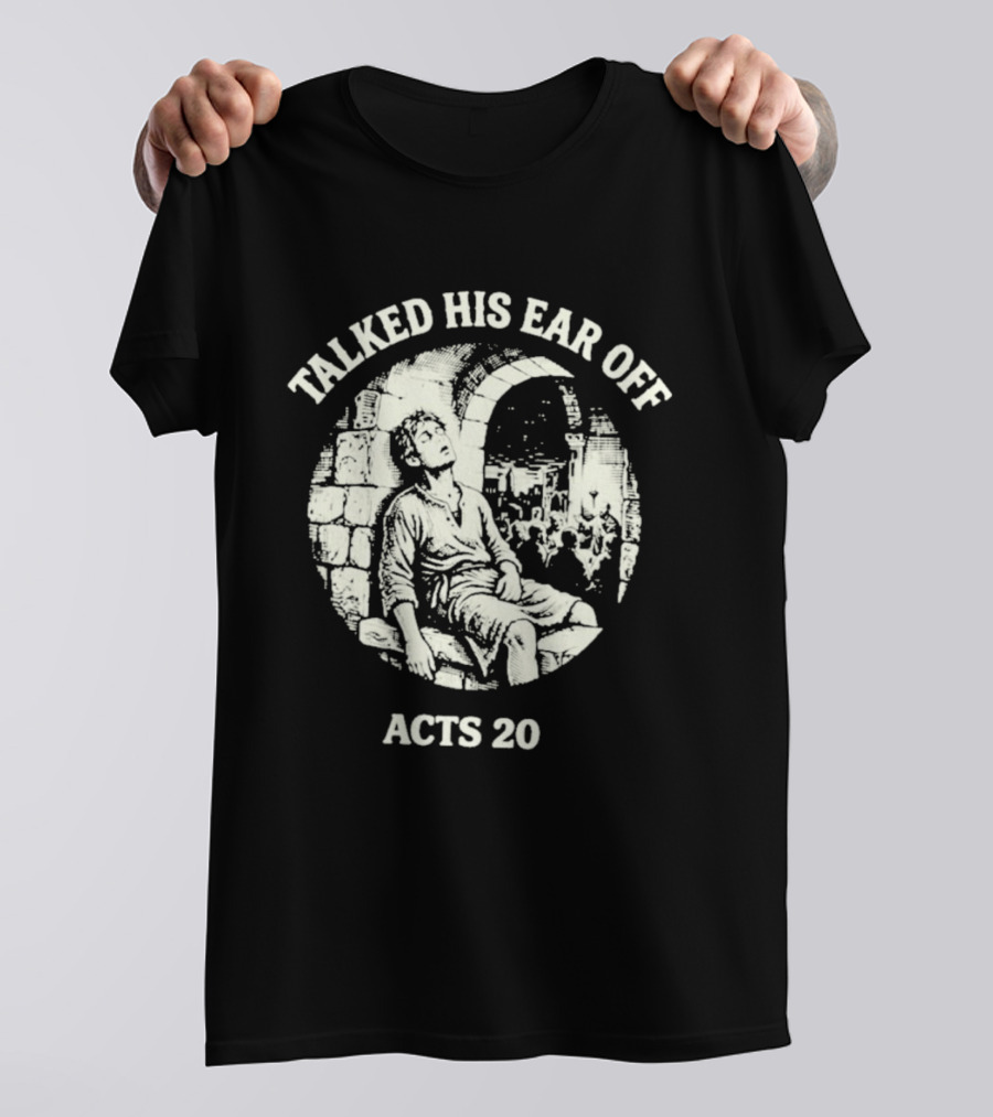 Talked His Ear Off Acts 20 Biblical Humor White Print T-Shirt