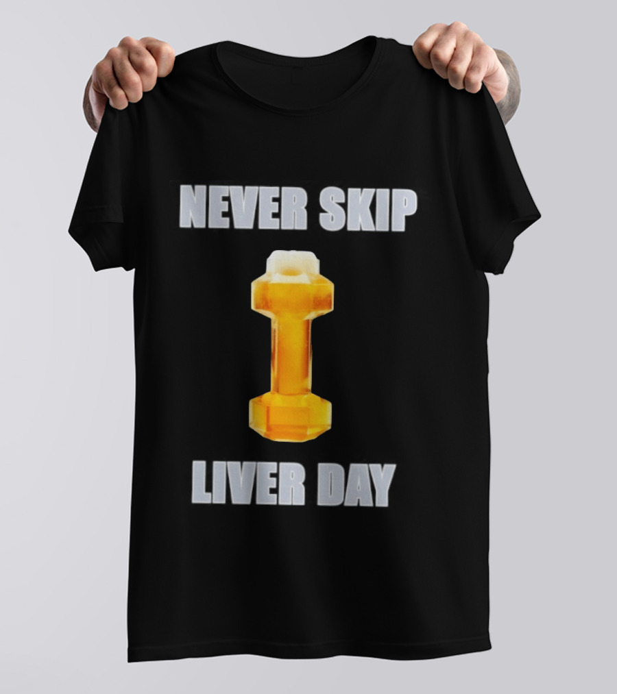 Never Skip Liver Day Beer Dumbbell Gym Workout T-Shirt