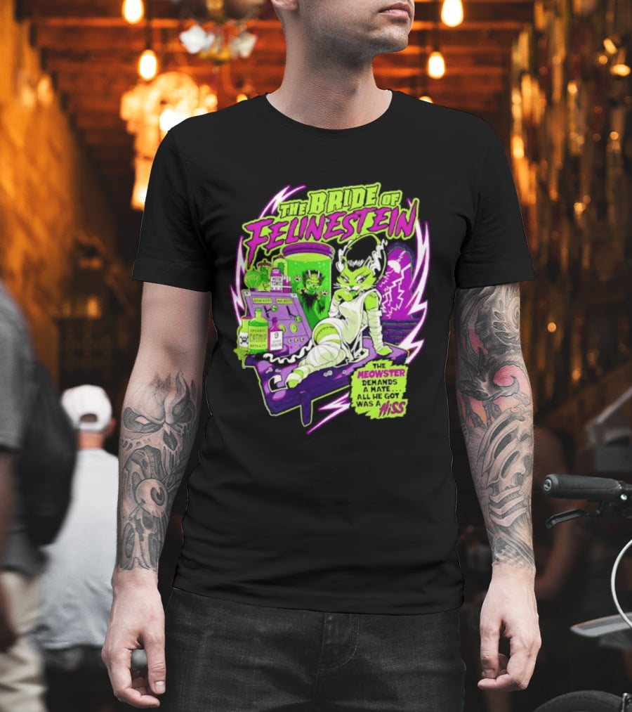 The Bride Of Felinestein Meowster Demands A Mate Hiss T-Shirt