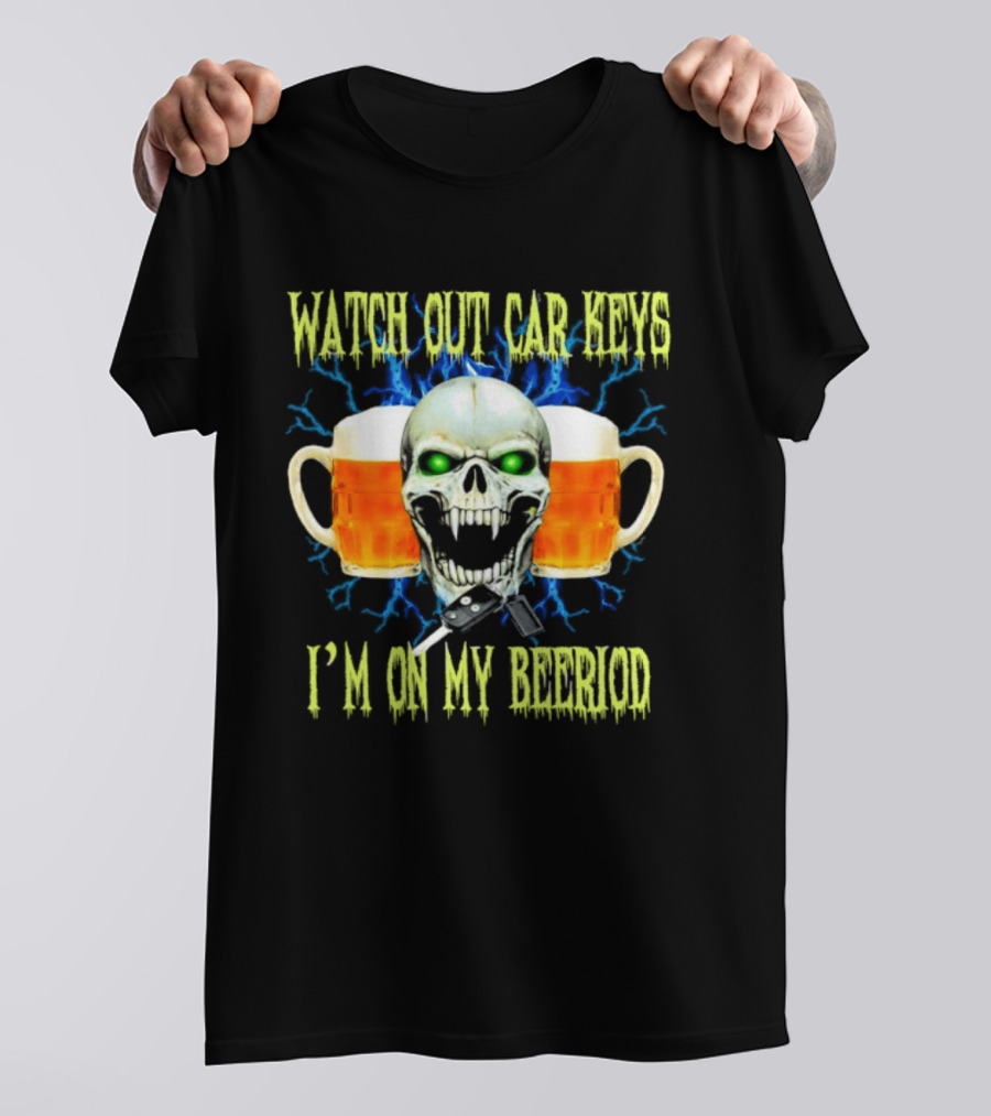 Out Car Keys I'm On My Beeriod With Skull And Beer S T-Shirt