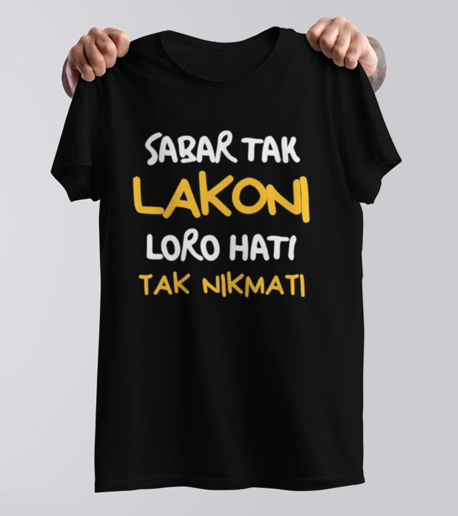 Sabar Tak Lakoni Loro Hati Tak Nikmati Betrayal And Heartache Endurance T-Shirt