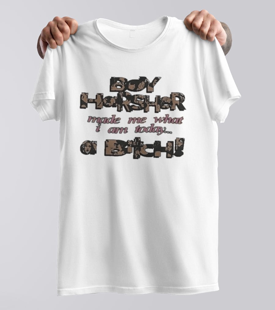 Boy Harsher Made Me What I Am Today A Bitch T-Shirt