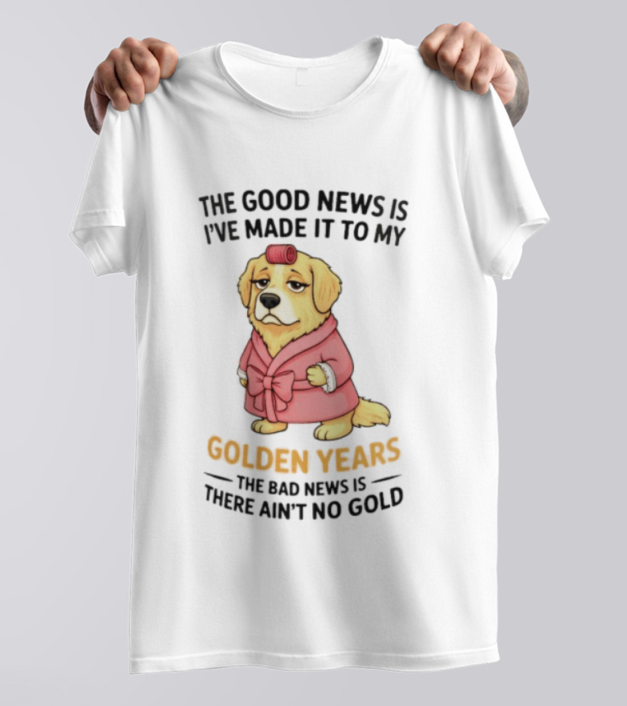 Golden Years Good News Bad News Cute Golden Retriever T-Shirt