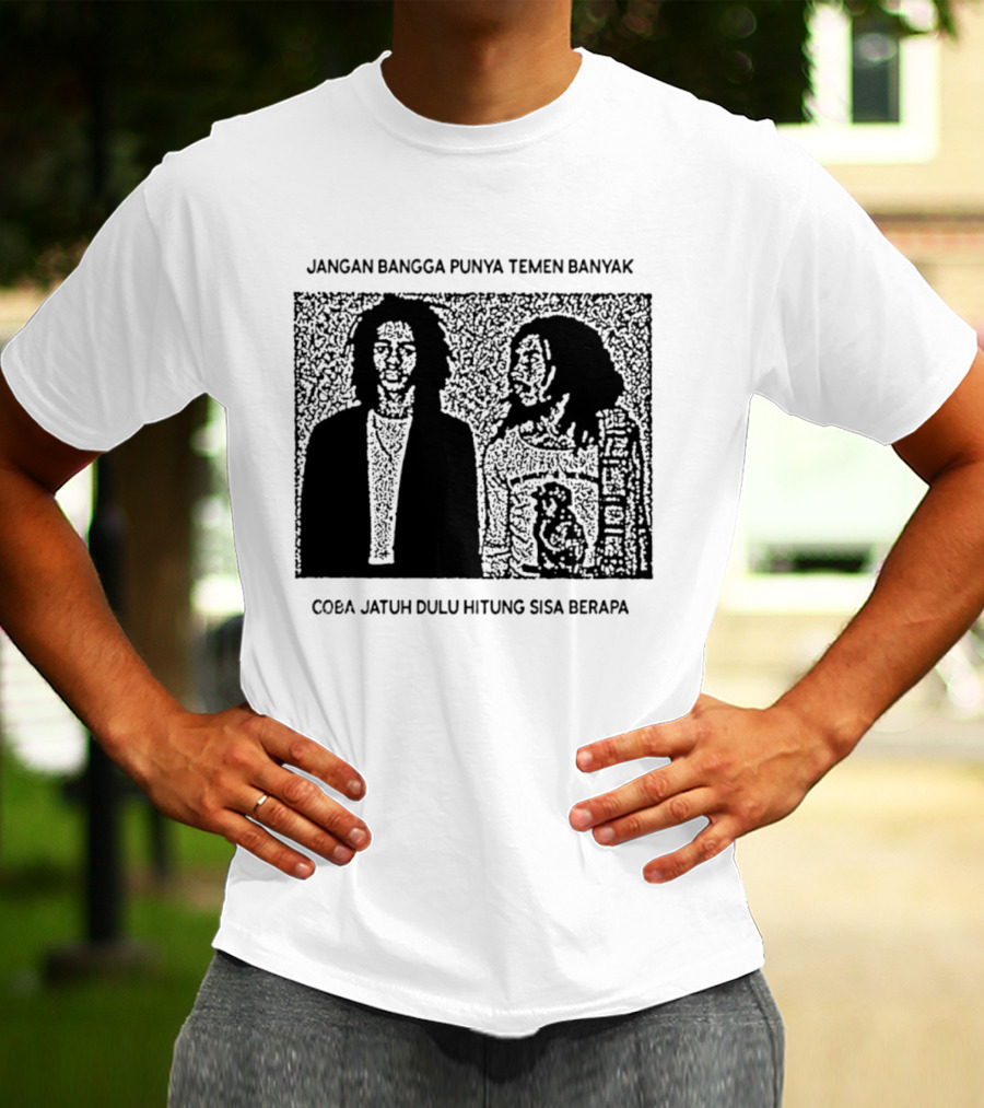 Jangan Bangga Punya Temen Banyak Coba Jatuh Dulu Hitung Sisa Berapa T-Shirt
