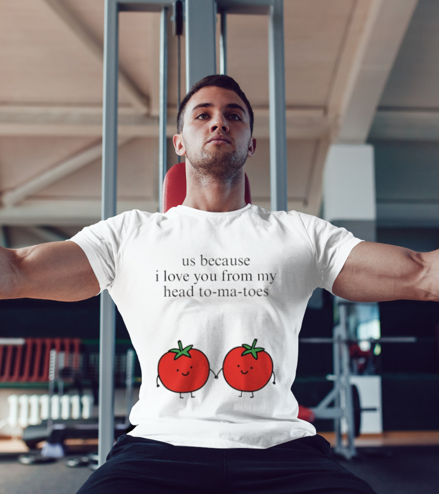 Us Because I Love You From My Head To Ma Toes Cute Tomato Puns T-Shirt