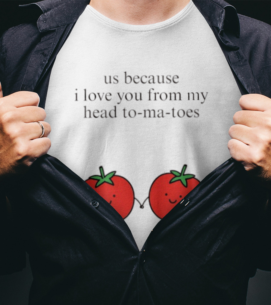 Us Because I Love You From My Head To Ma Toes Cute Tomato Puns T-Shirt