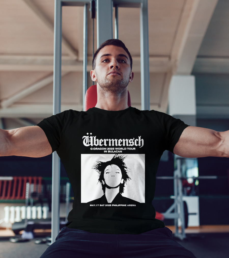 Übermensch G Dragon 2025 World Tour In Bulacan May 17 Philippine Arena T-Shirt