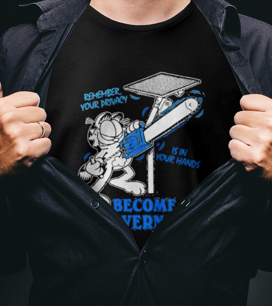 Remember Your Privacy Is In Your Hands Become Ungovernable Cat Chainsaw Surveillance T-Shirt