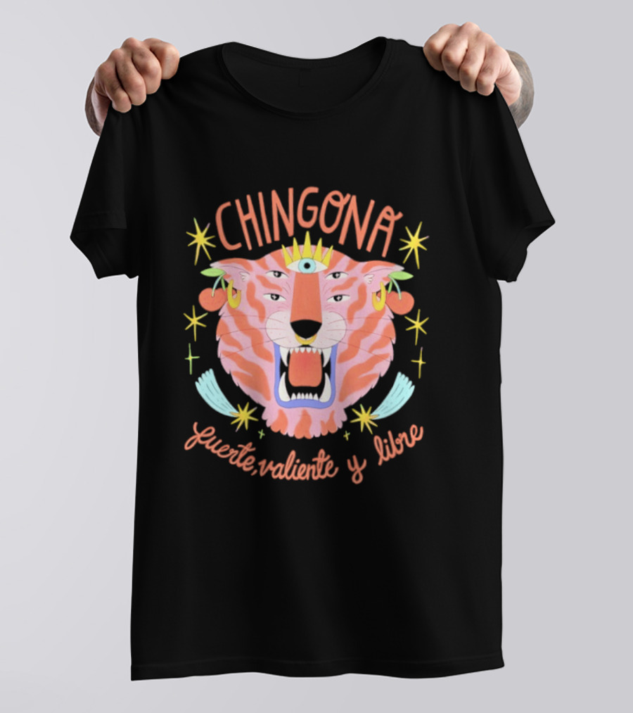 Chingona Tiger Fuerte Valiente Y Libre T-Shirt