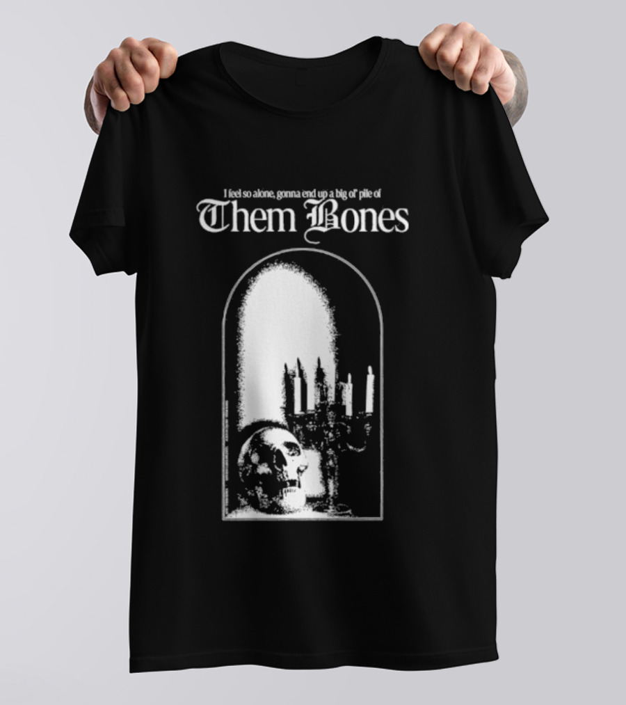 Them Bones I Feel So Alone Gonna End Up A Big Ol' Pile Of Them Bones Alice In Chains T-Shirt
