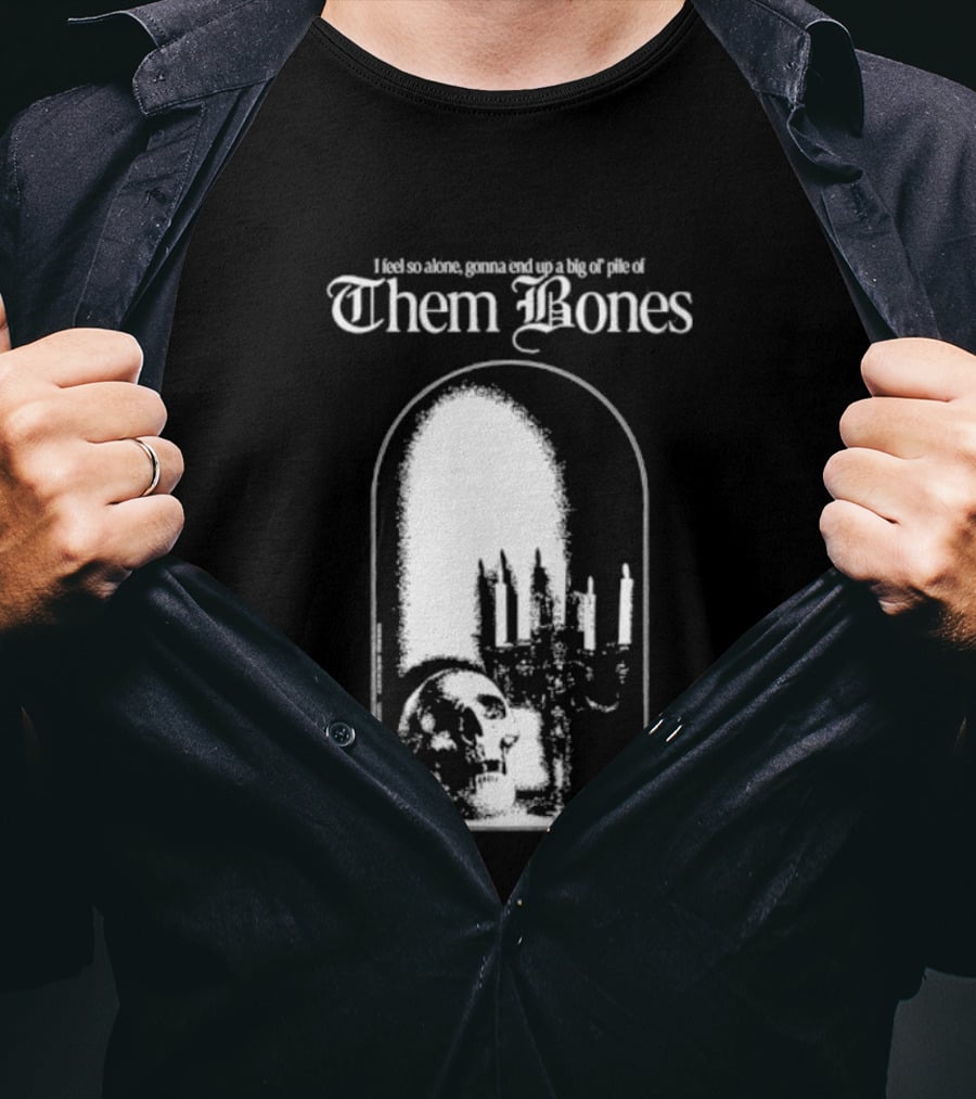 Them Bones I Feel So Alone Gonna End Up A Big Ol' Pile Of Them Bones Alice In Chains T-Shirt