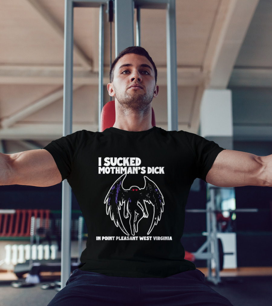 I Sucked Mothman's Dick In Point Pleasant West Virginia Cryptid Legend T-Shirt