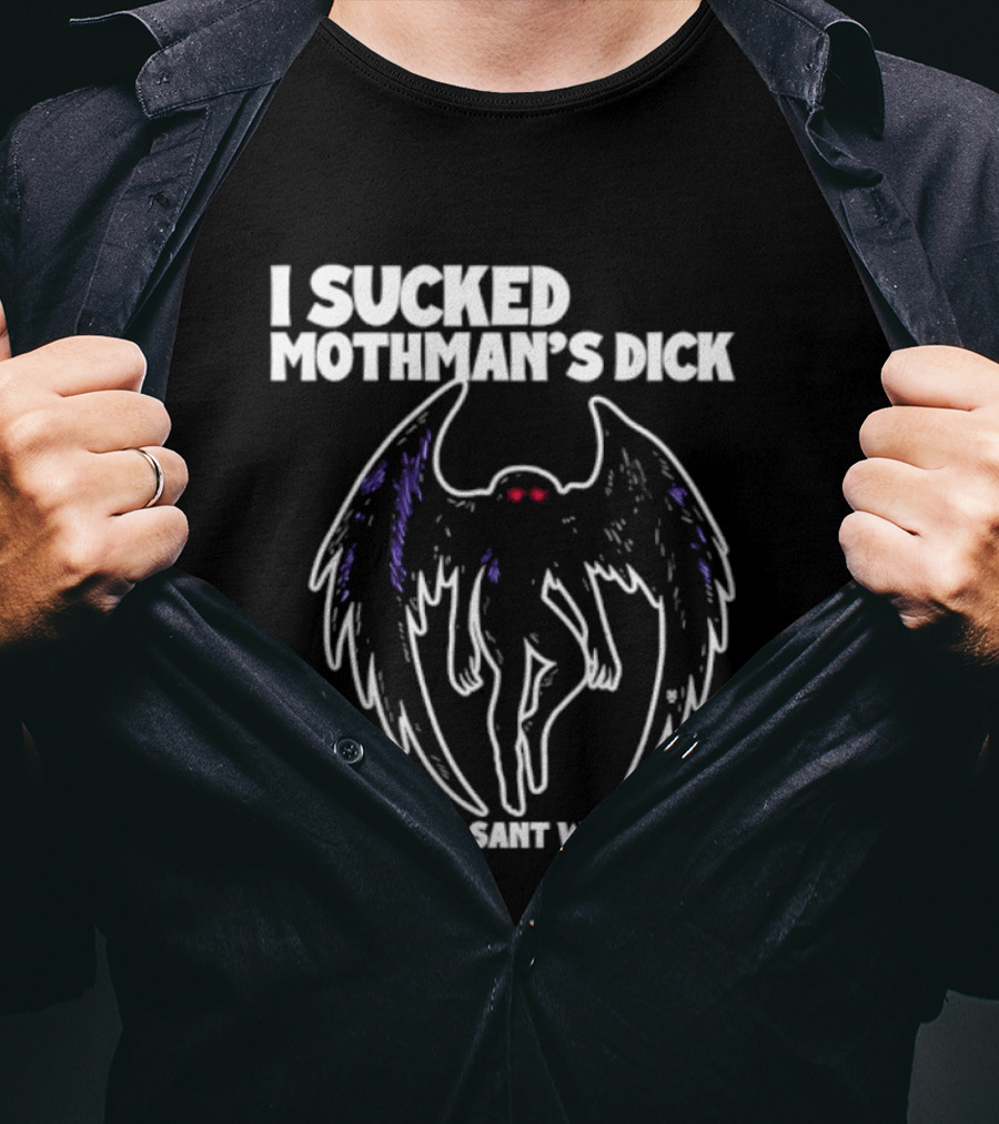 I Sucked Mothman's Dick In Point Pleasant West Virginia Cryptid Legend T-Shirt