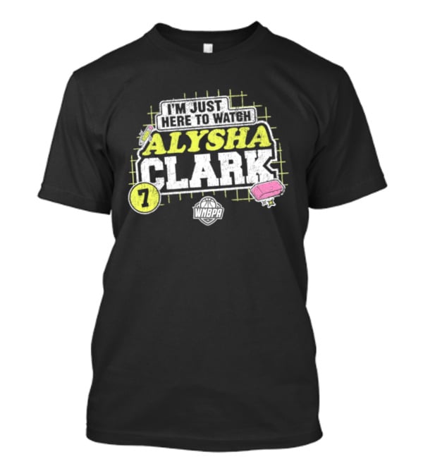 I'm Just Here To Alysha Clark 7 Dallas Wings WNBA T-Shirt