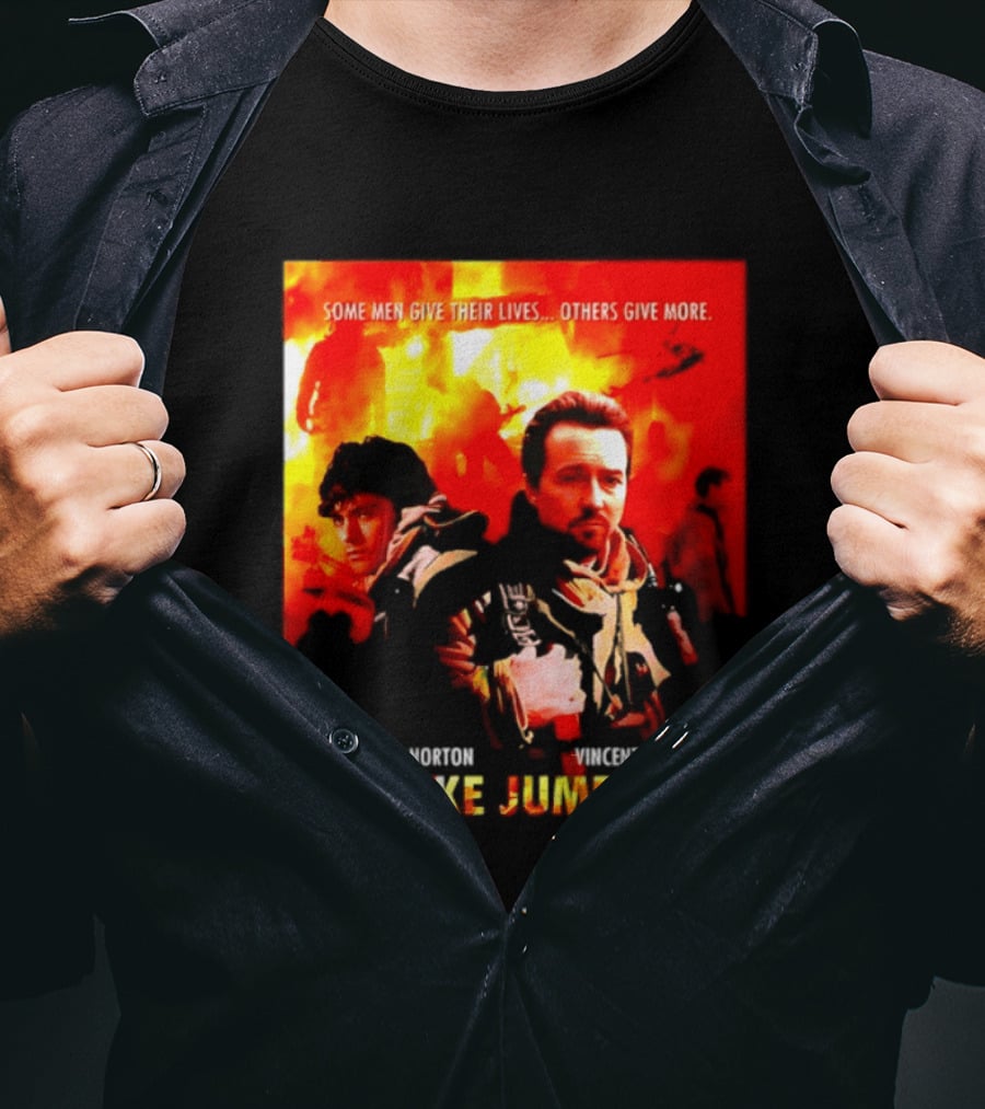 Some Men Give Their Lives Others Give More Smoke Jumpers Edward Norton Vincent Chase T-Shirt